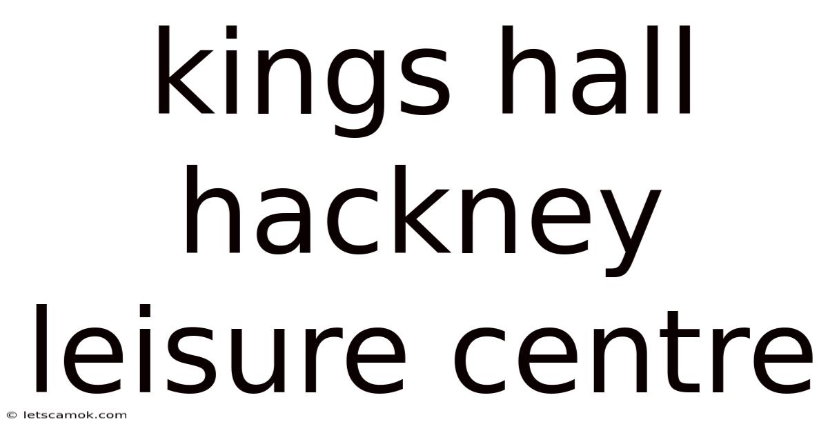 Kings Hall Hackney Leisure Centre