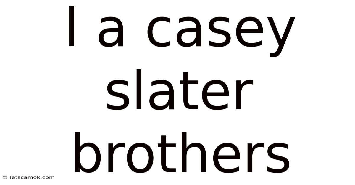 L A Casey Slater Brothers