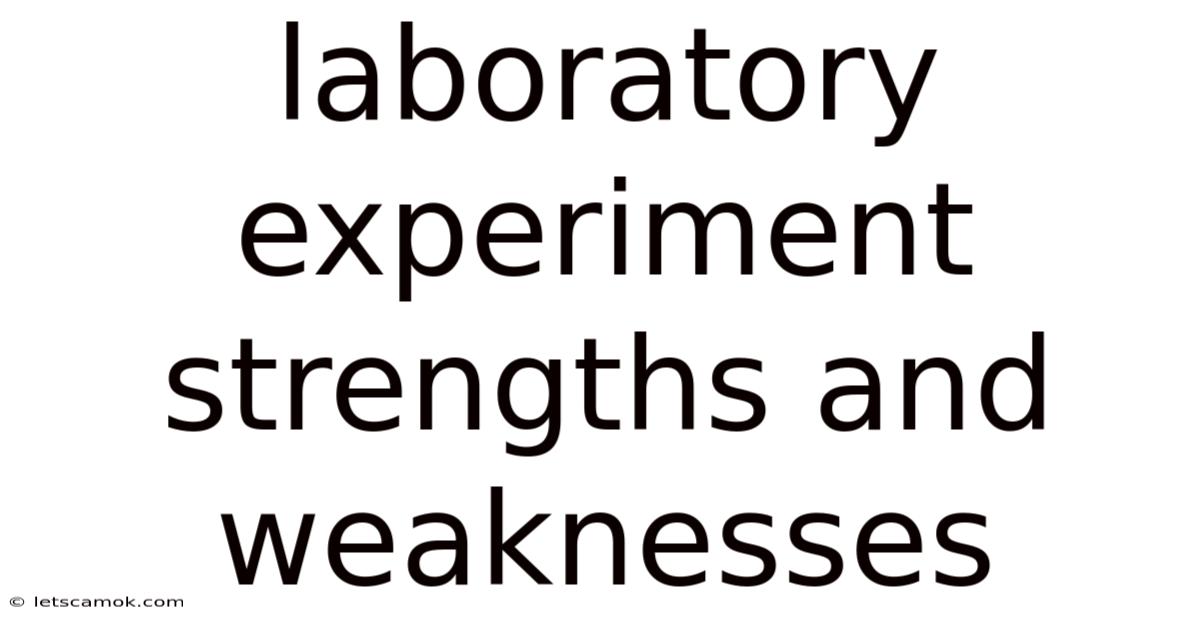 Laboratory Experiment Strengths And Weaknesses