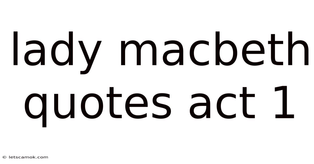 Lady Macbeth Quotes Act 1