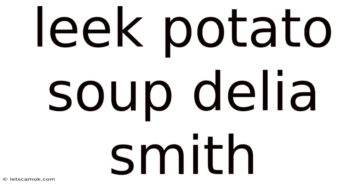 Leek Potato Soup Delia Smith