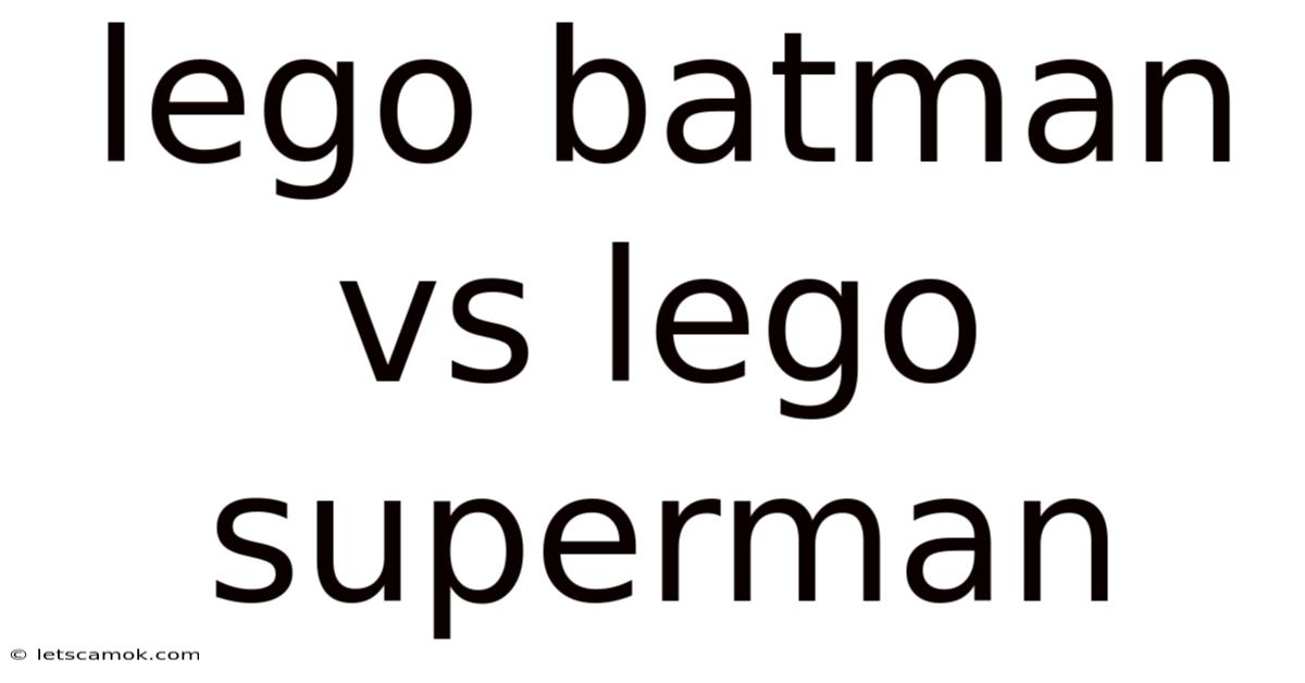 Lego Batman Vs Lego Superman