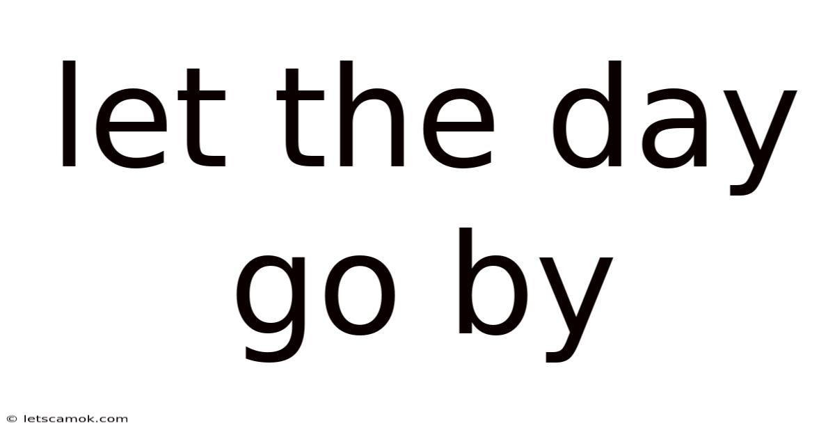 Let The Day Go By