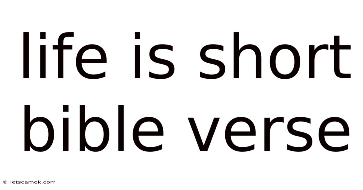 Life Is Short Bible Verse