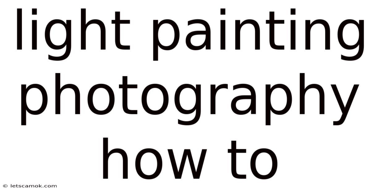 Light Painting Photography How To