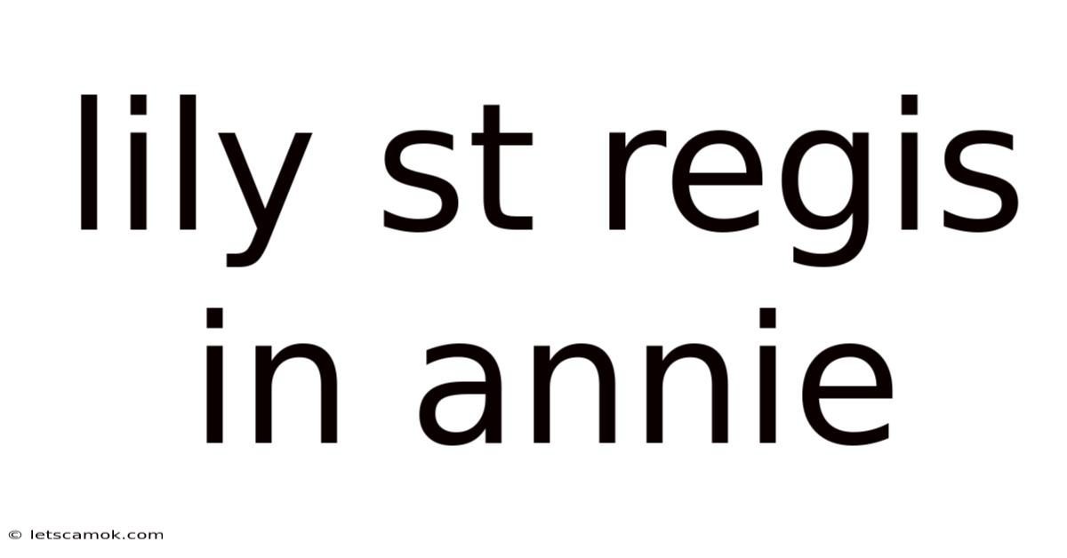 Lily St Regis In Annie