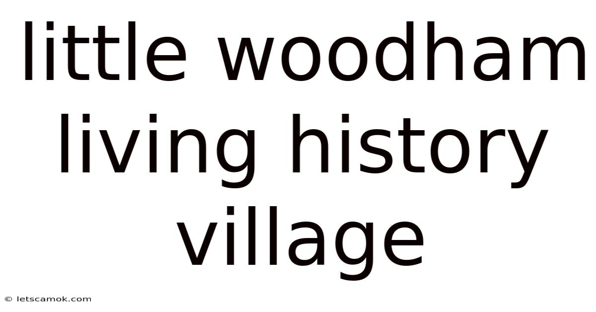 Little Woodham Living History Village