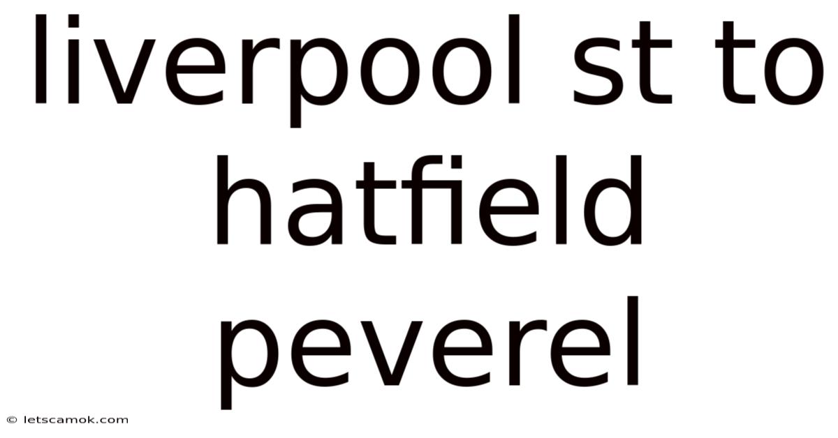 Liverpool St To Hatfield Peverel