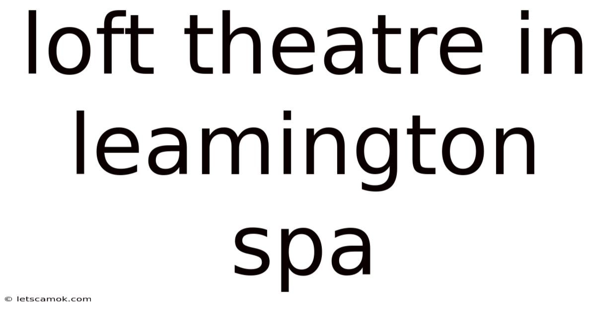 Loft Theatre In Leamington Spa