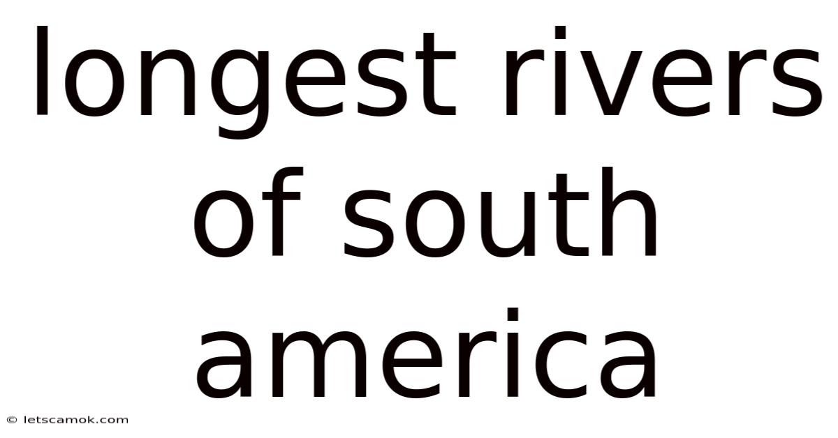 Longest Rivers Of South America