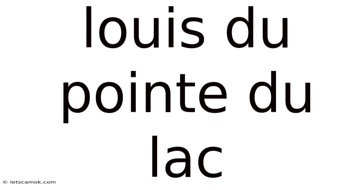 Louis Du Pointe Du Lac