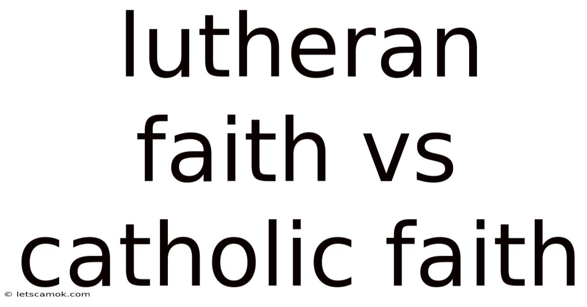Lutheran Faith Vs Catholic Faith