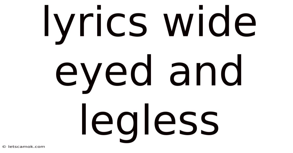 Lyrics Wide Eyed And Legless
