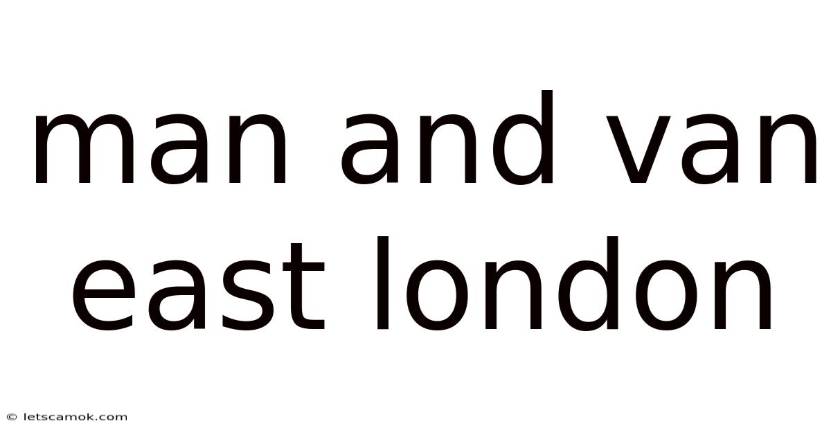 Man And Van East London