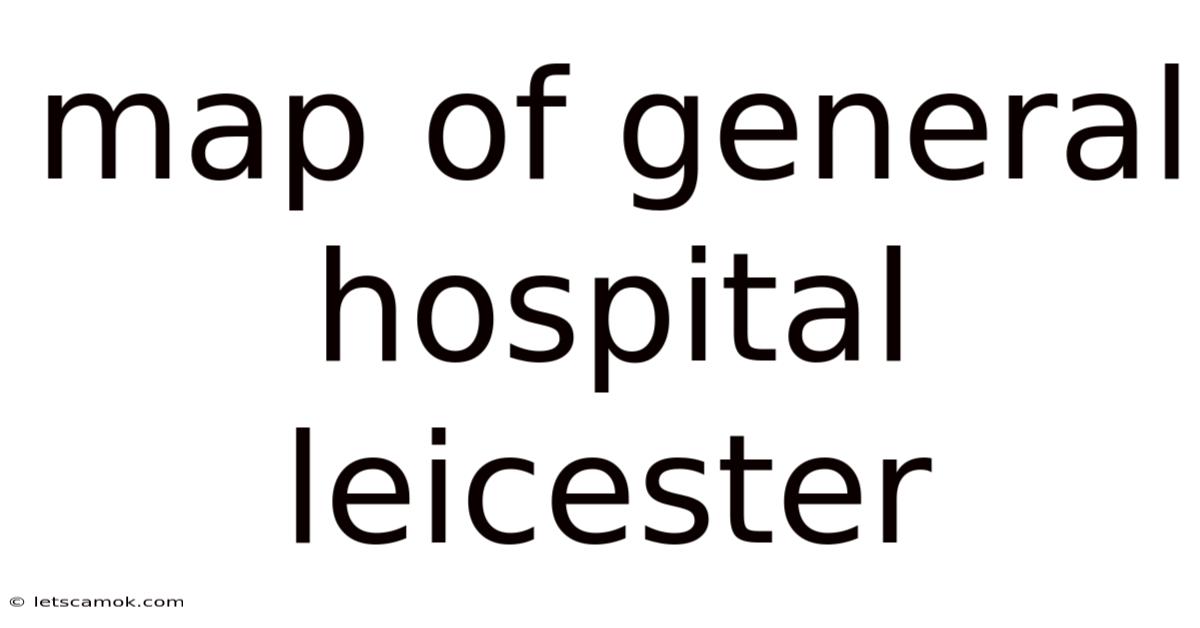 Map Of General Hospital Leicester