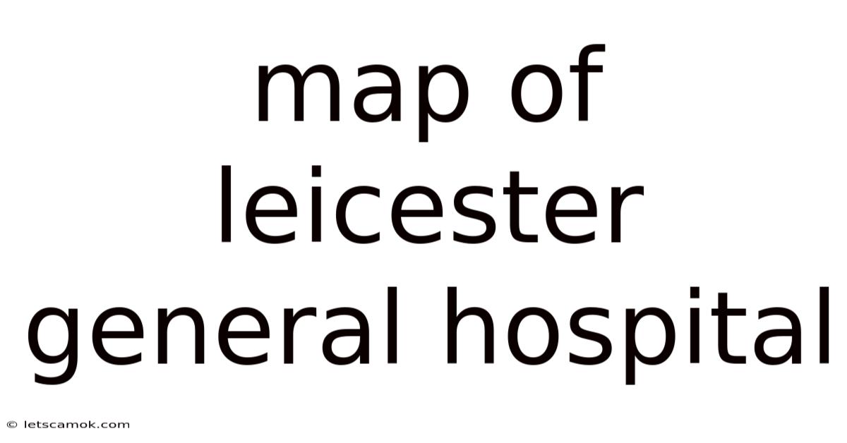 Map Of Leicester General Hospital