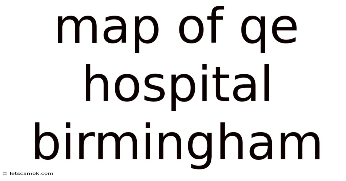Map Of Qe Hospital Birmingham