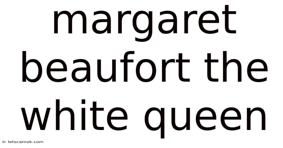 Margaret Beaufort The White Queen