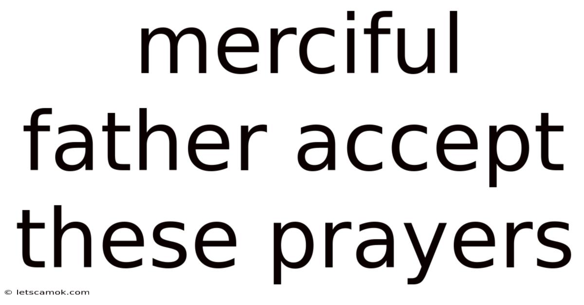 Merciful Father Accept These Prayers