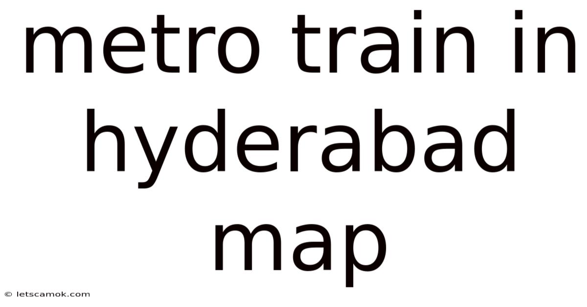 Metro Train In Hyderabad Map