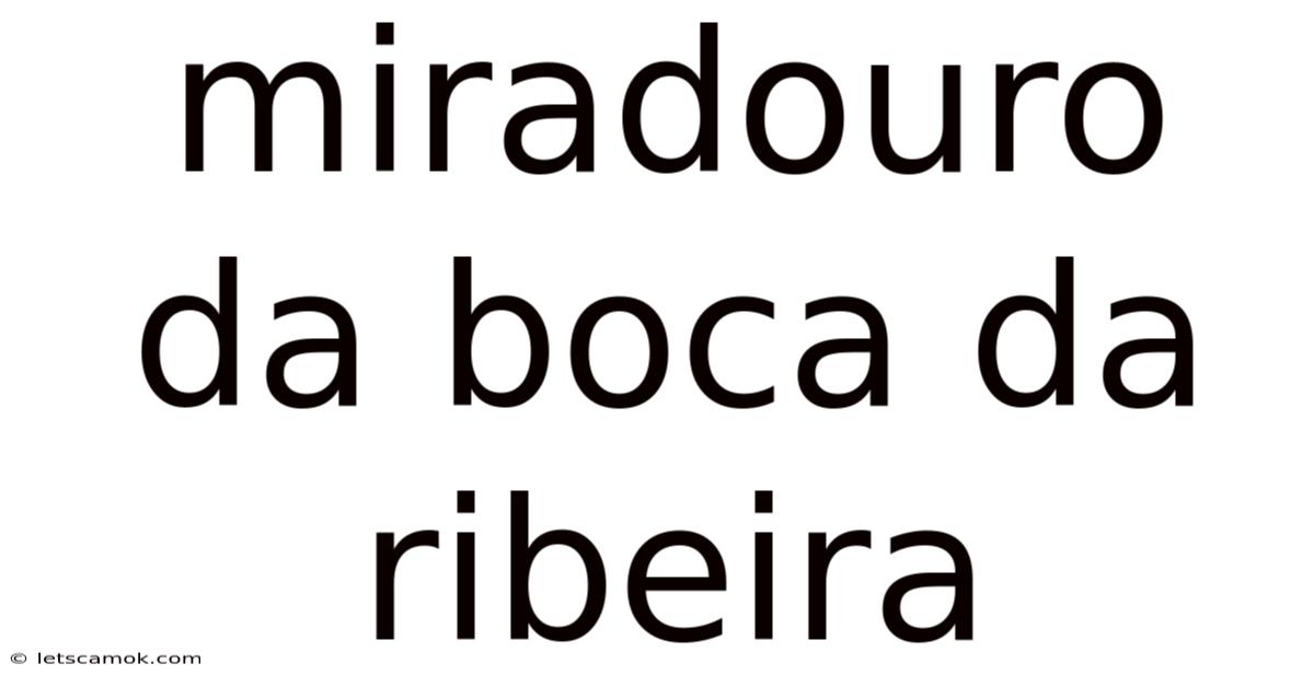 Miradouro Da Boca Da Ribeira