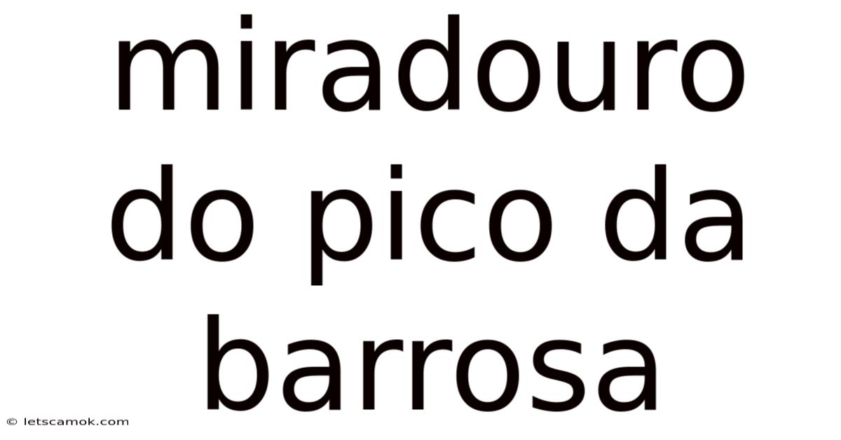 Miradouro Do Pico Da Barrosa