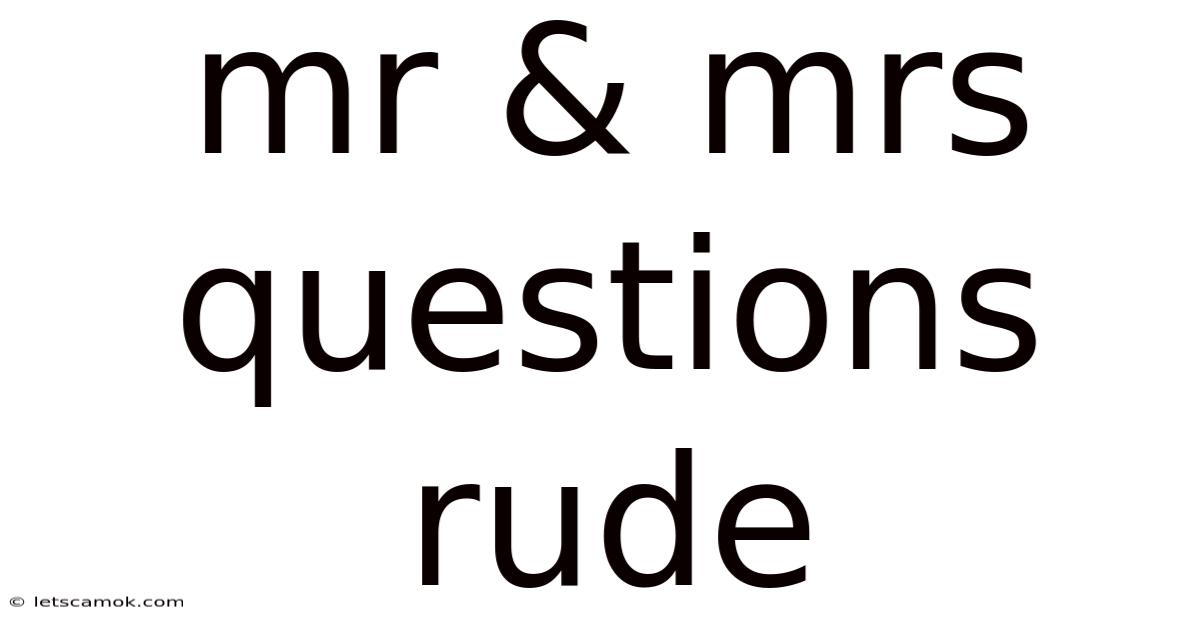 Mr & Mrs Questions Rude