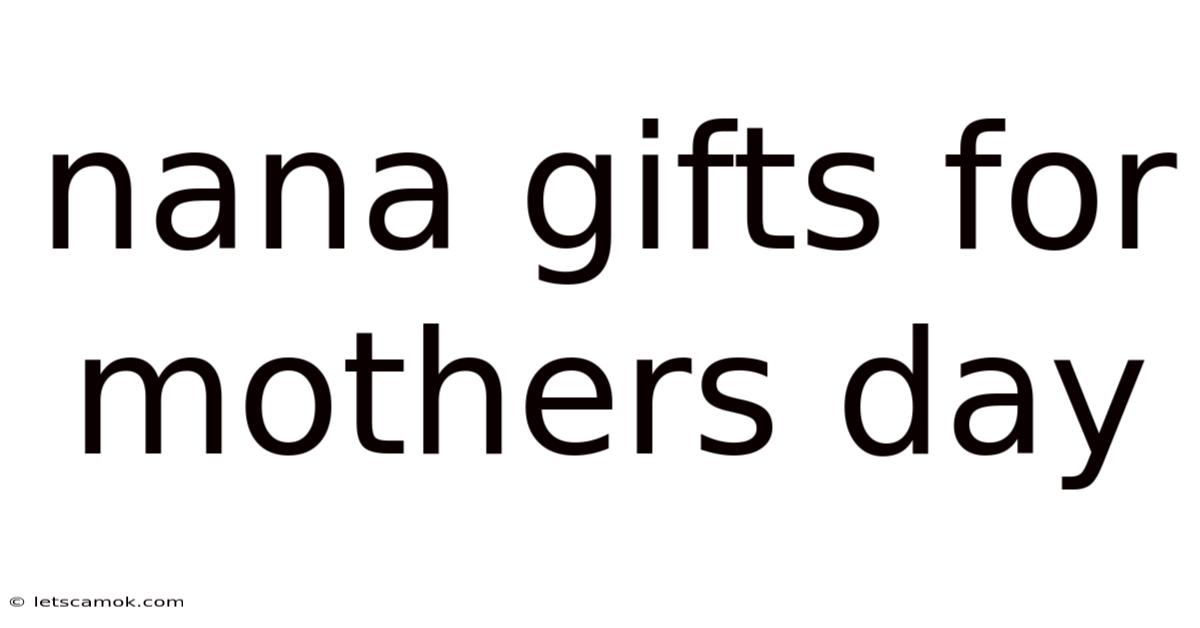Nana Gifts For Mothers Day
