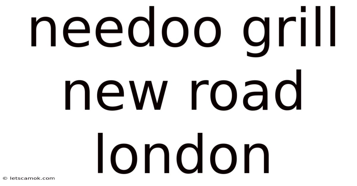 Needoo Grill New Road London