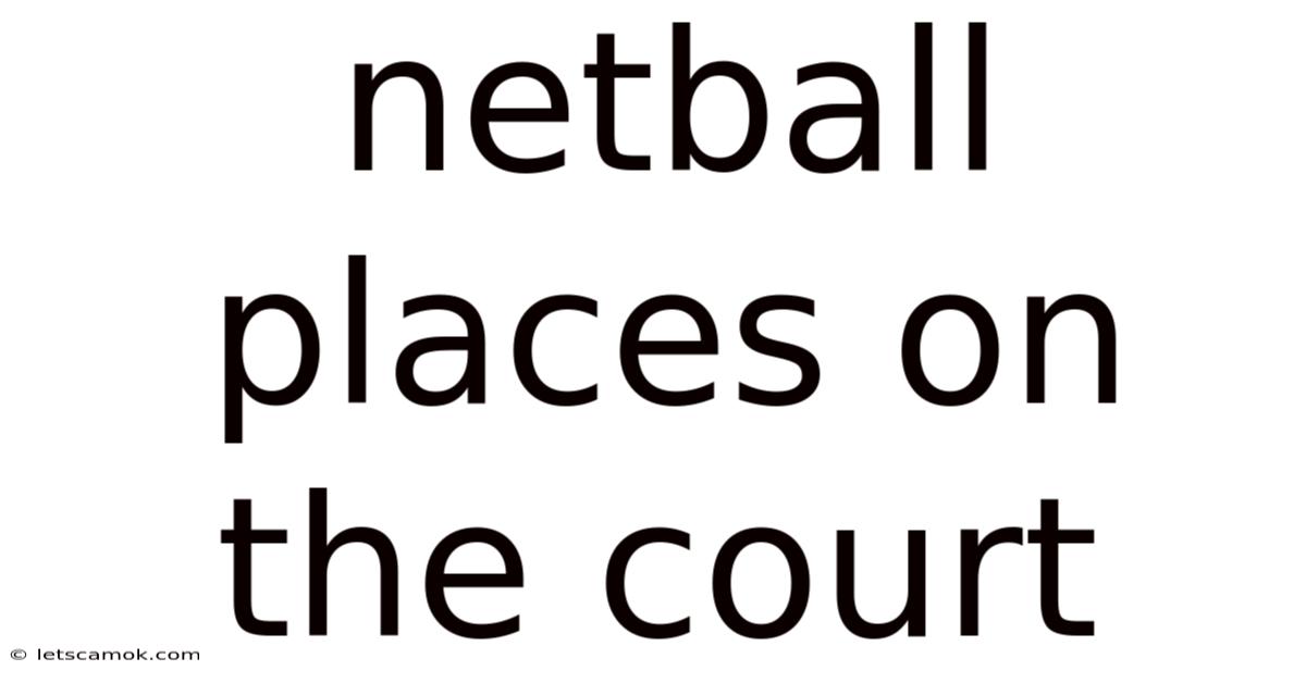 Netball Places On The Court