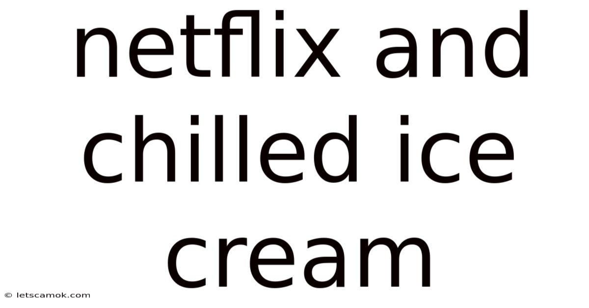 Netflix And Chilled Ice Cream