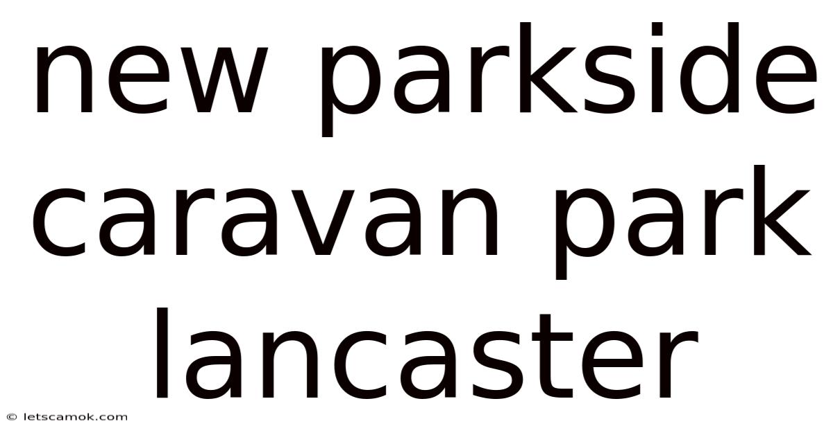 New Parkside Caravan Park Lancaster