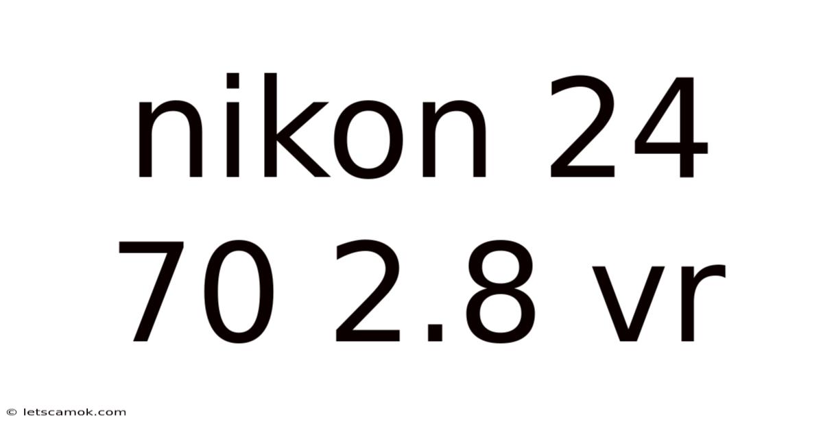 Nikon 24 70 2.8 Vr