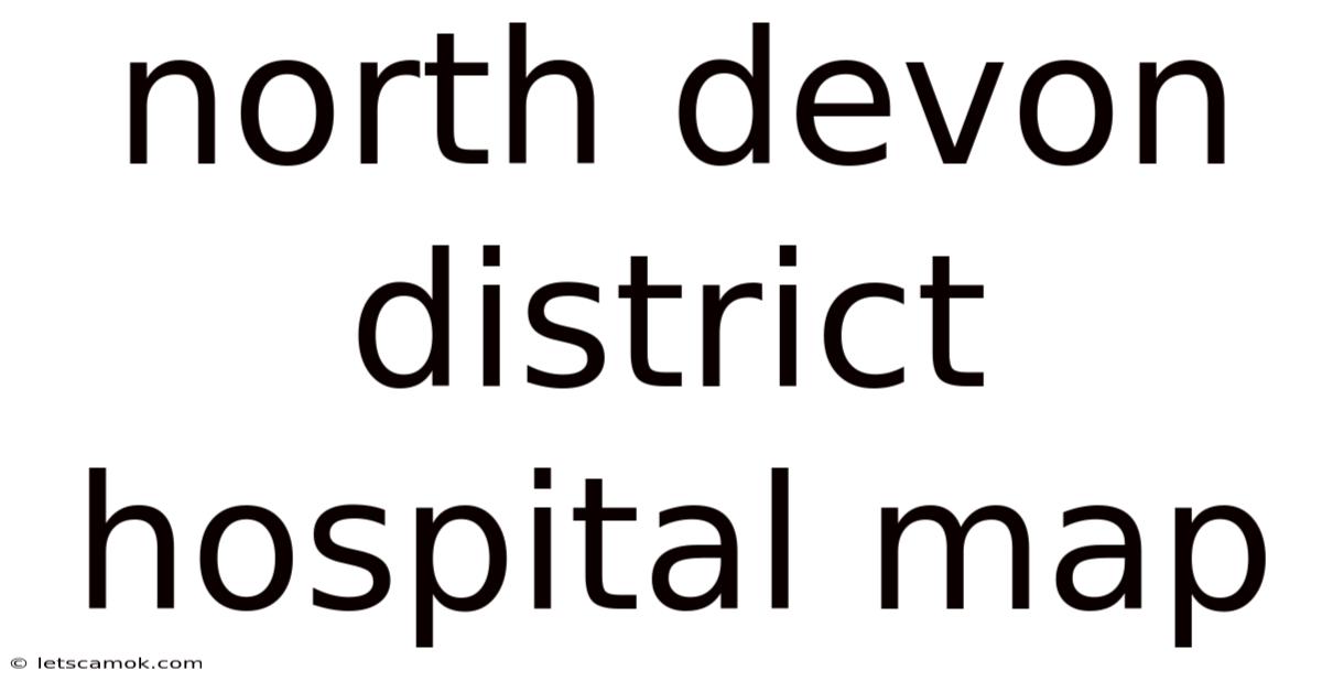 North Devon District Hospital Map