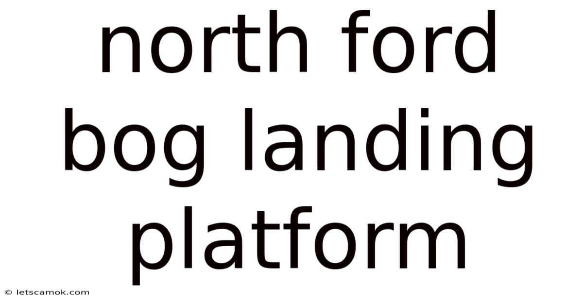 North Ford Bog Landing Platform