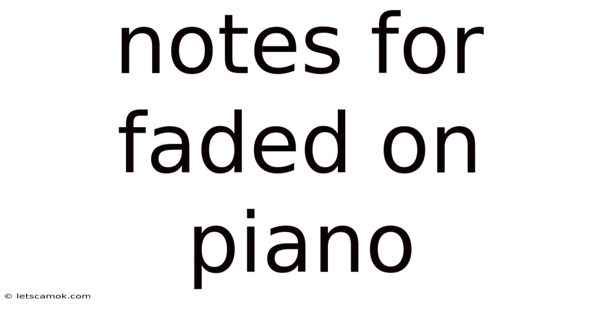 Notes For Faded On Piano