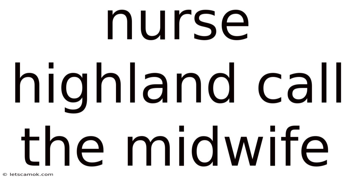 Nurse Highland Call The Midwife