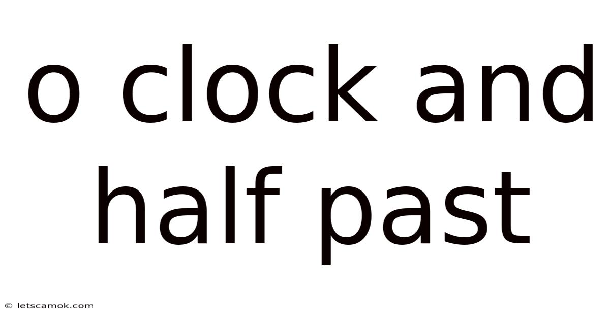 O Clock And Half Past