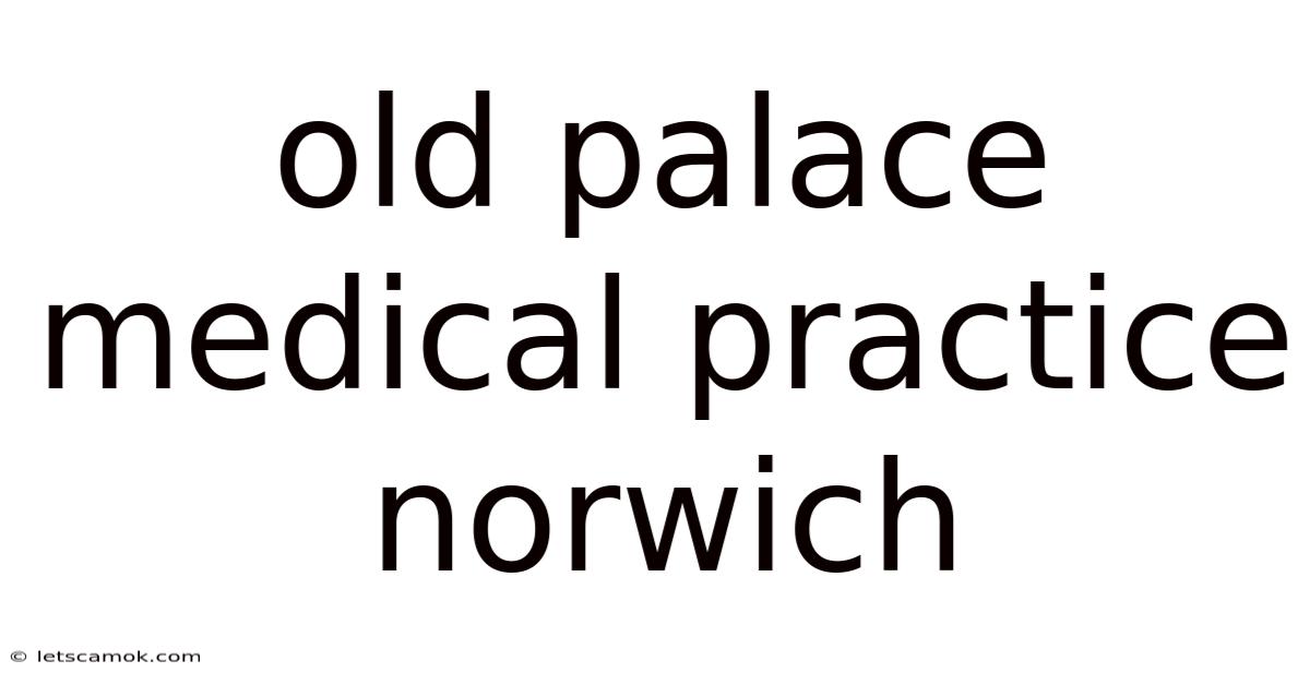 Old Palace Medical Practice Norwich