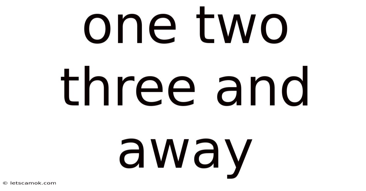 One Two Three And Away