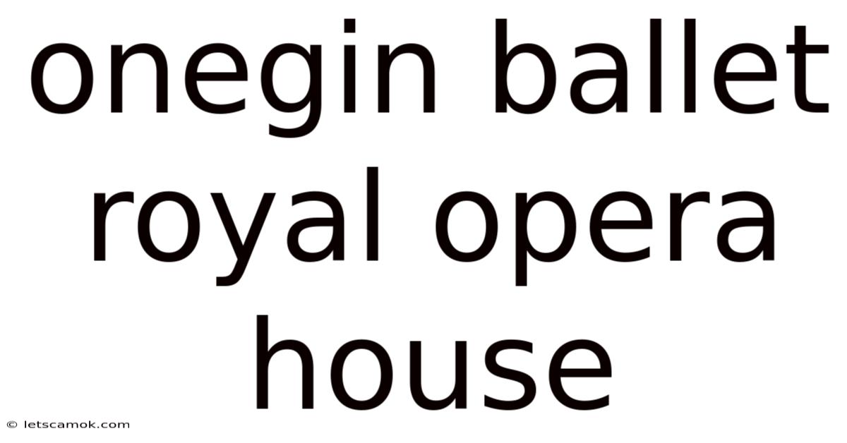 Onegin Ballet Royal Opera House