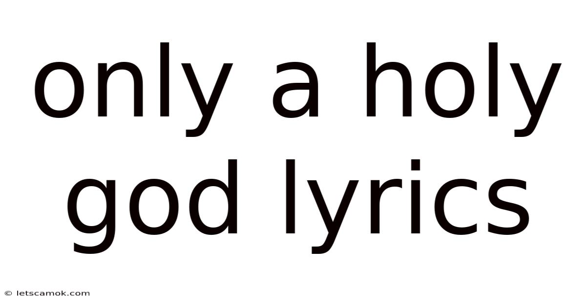 Only A Holy God Lyrics
