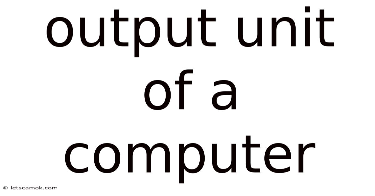 Output Unit Of A Computer