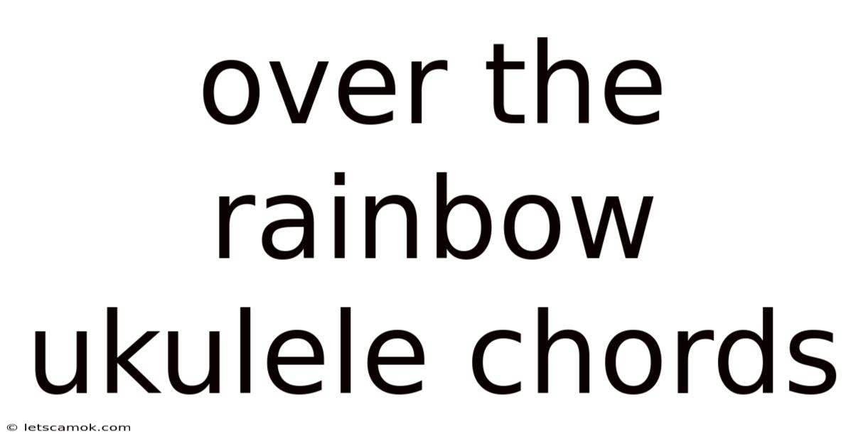 Over The Rainbow Ukulele Chords