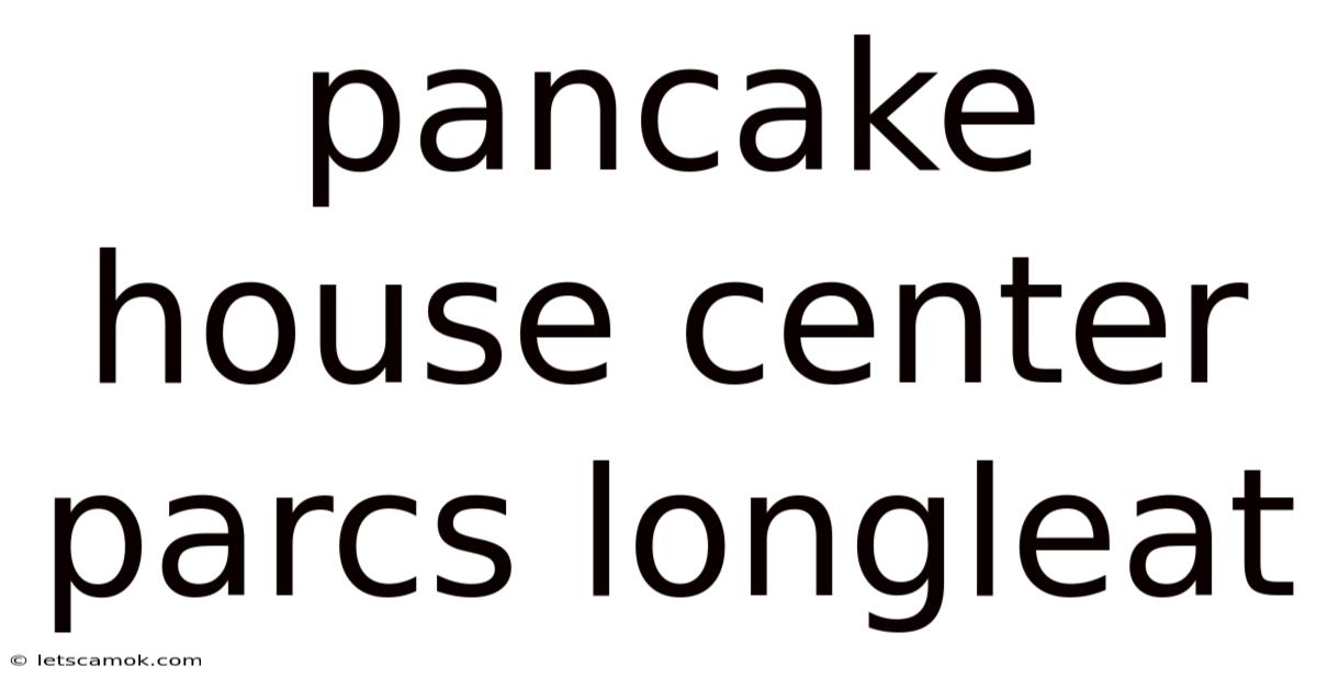 Pancake House Center Parcs Longleat
