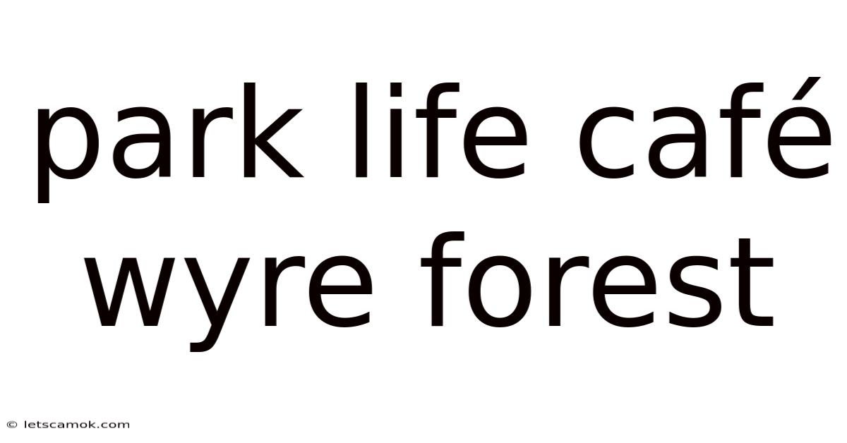 Park Life Café Wyre Forest