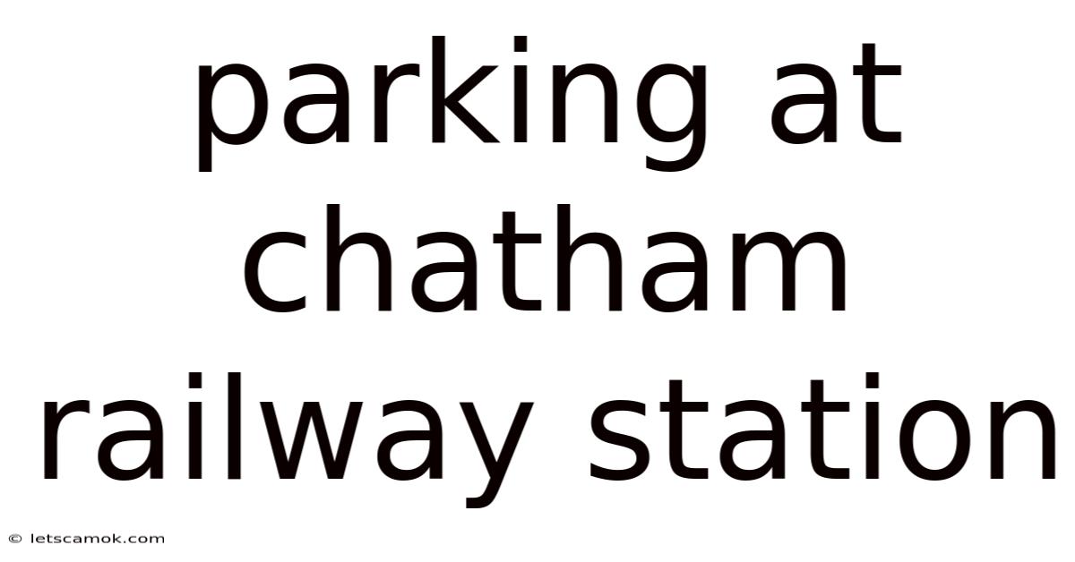 Parking At Chatham Railway Station