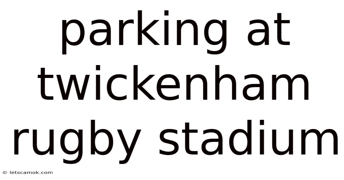 Parking At Twickenham Rugby Stadium