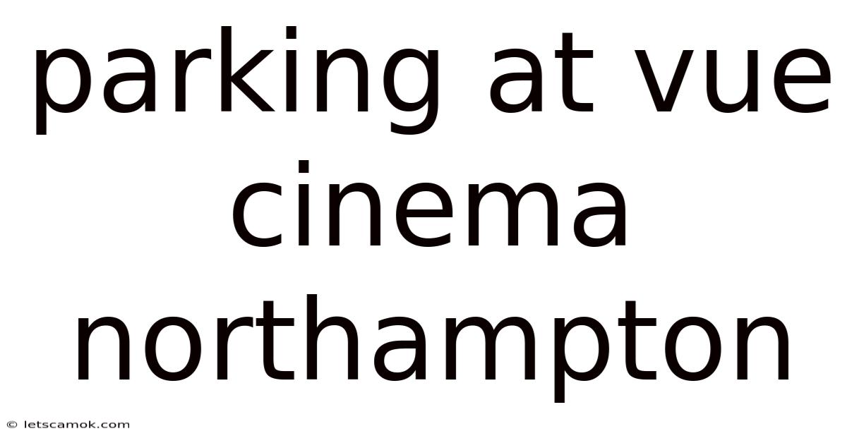 Parking At Vue Cinema Northampton