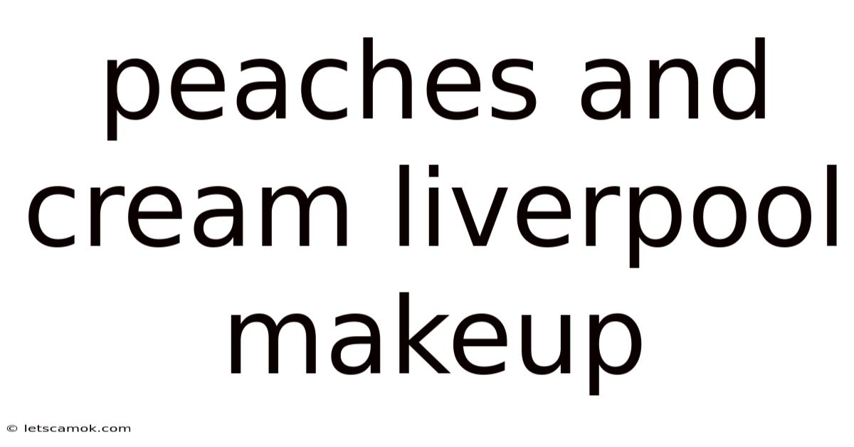 Peaches And Cream Liverpool Makeup